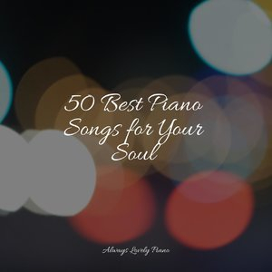 50 Best Piano Songs for Your Soul