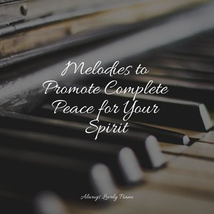 Melodies to Promote Complete Peace for Your Spirit