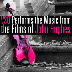 VSQ Performs the Music from the Films of John Hughes (Digital Only)