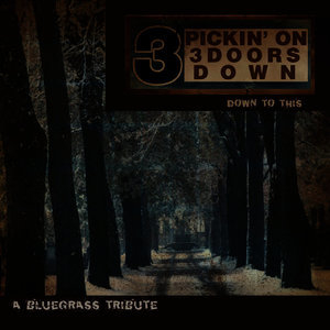 Pickin' On 3 Doors Down: A Bluegrass Tribute - Down to This