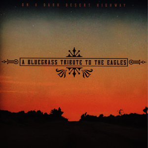 A Bluegrass Tribute To The Eagles: On A Dark Desert Highway