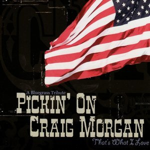 Pickin' on Craig Morgan: That's What I Love - A Bluegrass Tribute