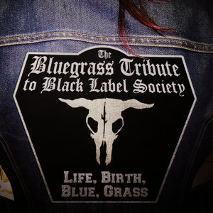 The Bluegrass Tribute To Black Label Society featuring Iron Horse: Life, Birth, Blue, Grass