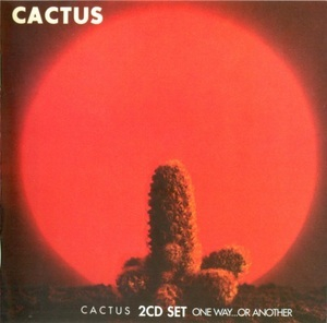 Cactus / One Way...Or Another