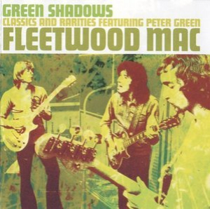 Green Shadows Classics And Rarities Featuring Peter Green