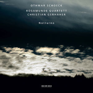 Notturno (Christian Gerhaher, Rosamunde Quartett)