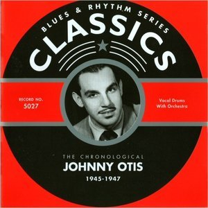 Blues & Rhythm Series Classics 5027: The Chronological Johnny Otis 1945-1947