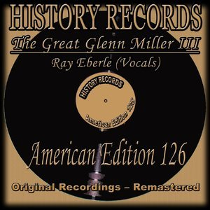 History Records - American Edition 126 - The Great Glenn Miller III (Original Recordings - Remastered)