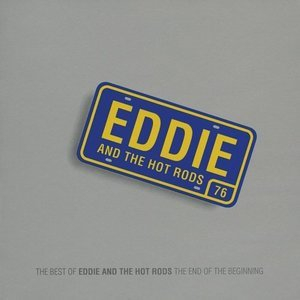 The End Of The Beginning - The Best Of Eddie & The Hot Rods