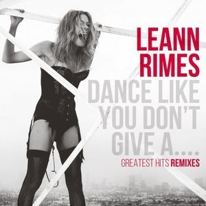 Dance Like You Dont Give A....Greatest Remixes