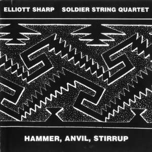 Elliott Sharp - Hammer, Anvil, Stirrup