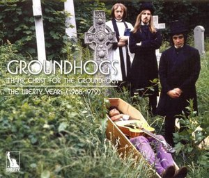 Thank Christ For The Groundhogs: The Liberty Years (1968-1972)