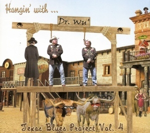 Hangin' With Dr. Wu': Texas Blues Project, Vol. 4