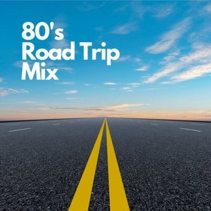 80's Road Trip Mix