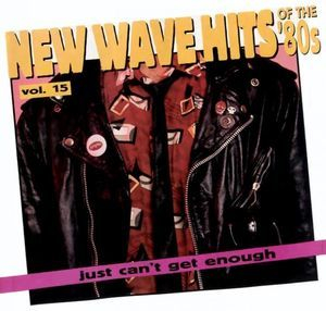 Just Can't Get Enough: New Wave Hits Of The '80s, Volume 15