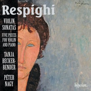 Respighi: Violin Sonatas & Other Pieces