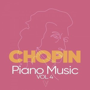 Chopin: Piano Music, Vol. 4