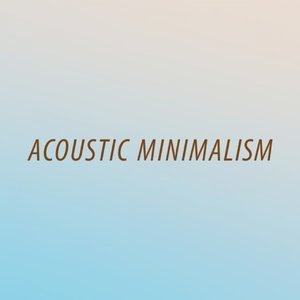 Acoustic Minimalism