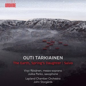 Outi Tarkiainen: The Earth, Springs Daughter & Saxophone Concerto Saivo