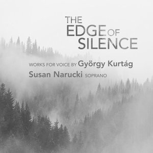 The Edge of Silence: Works for Voice by Gyorgy Kurtag