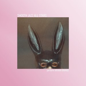 Smooth Jazz All Stars Perform Ariana Grande (Instrumental)
