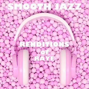 Smooth Jazz Renditions of Raye (Instrumental)