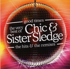 Good Times - The Very Best Of Chic & Sister Sledge