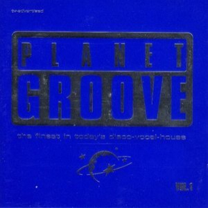 Planet Groove - The Finest In Today's Disco-Vocal-House Vol. 1