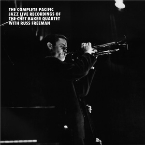 The Complete Pacific Jazz Live Recordings Of The Chet Baker Quartet With Russ Freeman
