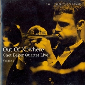 Out Of Nowhere (Chet Baker Quartet Live - Volume 2)