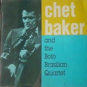Chet Baker And The Boto Brasilian Quartet