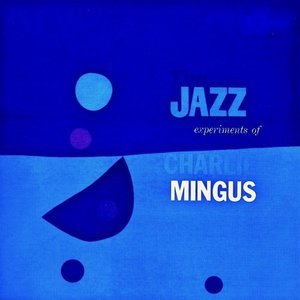 The Jazz Experiments Of Charlie Mingus