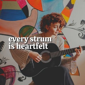 Every Strum Is Heartfelt