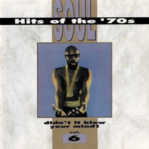 Soul Hits Of The 70s: Didn't It Blow Your Mind! Vol. 06