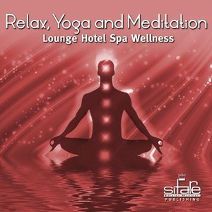 Relax, Yoga and Meditation, Vol. 2 (Lounge Hotel Spa Wellness)