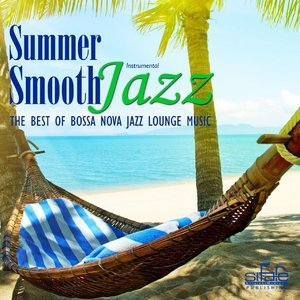 Summer Smooth Jazz (The Best of Bossa Nova Lounge Music, Instrumental)