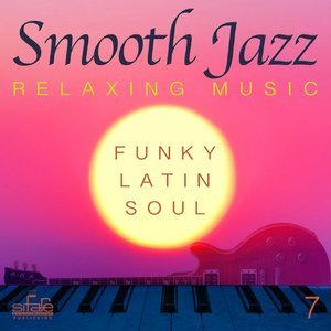 Smooth Jazz  Relaxing Music, Vol. 7 (Funky, Latin, Soul)