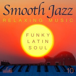 Smooth Jazz: Relaxing Music, Vol. 10 (Funky, Latin, Soul)