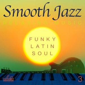 Smooth Jazz: Relaxing Music, Vol. 3 (Funky, Latin, Soul)