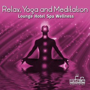 Relax, Yoga and Meditation, Vol. 4 (Lounge Hotel Spa Wellness)