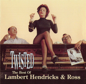 Twisted - The best of Lambert, Hendricks & Ross