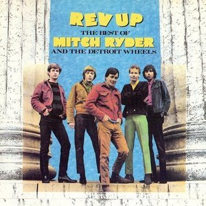 Rev Up: The Best of Mitch Ryder & the Detroit Wheels