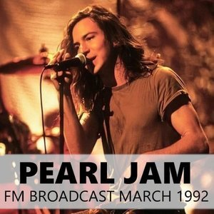 Pearl Jam FM Broadcast March 1992