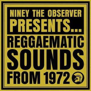 Niney The Observer Presents Reggaematic Sounds From 1972