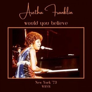 Would You Believe (Live New York '73)