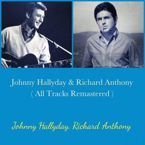 Johnny Hallyday & Richard Anthony (All Tracks Remastered)
