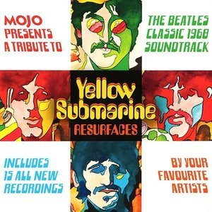 Yellow Submarine Resurfaces (Mojo Presents A Tribute To The Beatles Classic 1968 Soundtrack)