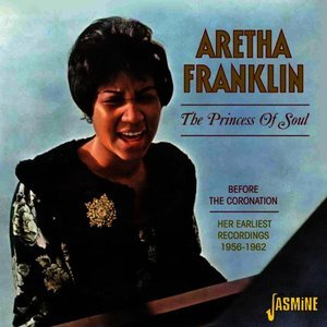 The Princess Of Soul: Before The Coronation, Her Earliest Recordings, 1956-1962