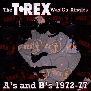 The T.Rex Wax Co. Singles A's & B's 1972-77