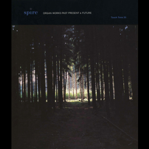 Spire: Organ Works Past, Present & Future